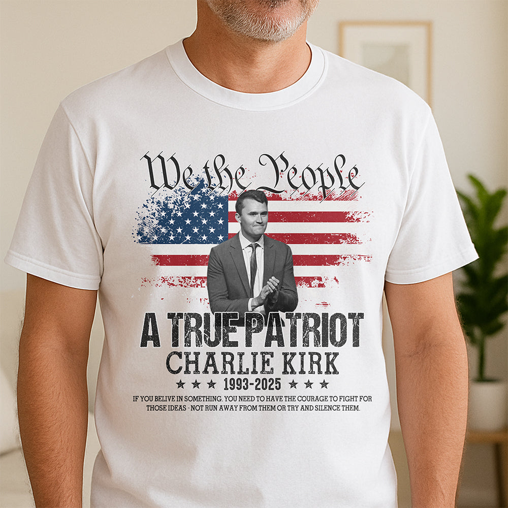 True Patriot Charlie Kirk 1993-2025 Memorial Bright Shirt CH07 67402