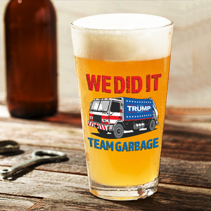 Donald Trump Team Garbage We Did It Print Beer Glass HO82 65208