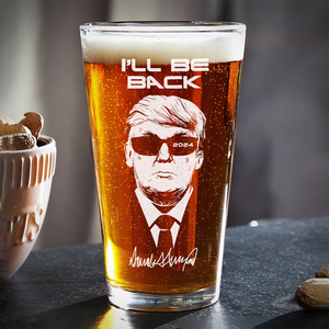 I'll Be Back 2024 Trump Laser Engraved Beer Glass TH10 N304 62635