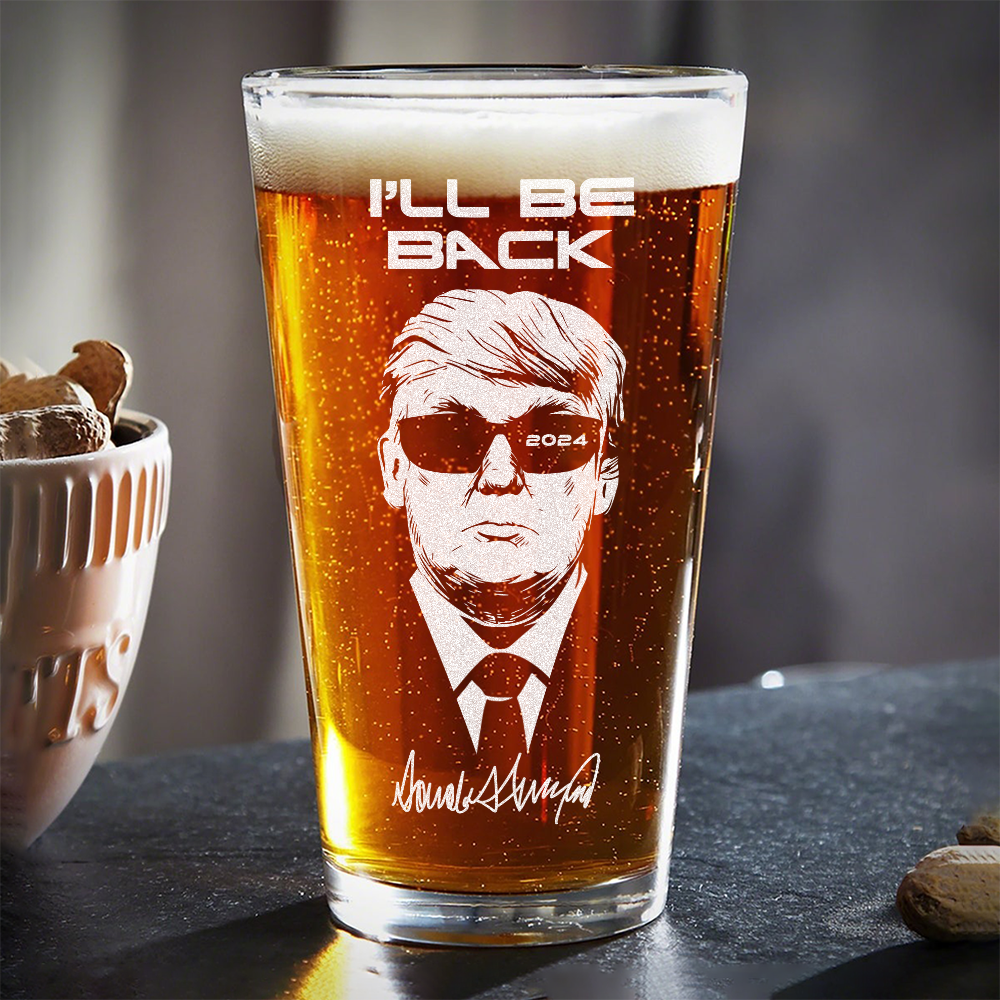 I'll Be Back 2024 Trump Laser Engraved Beer Glass TH10 N304 62635