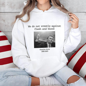 We Do Not Wrestle Against Flesh And Blood - Charlie Kirk Remember Bright Shirt CH07 67420