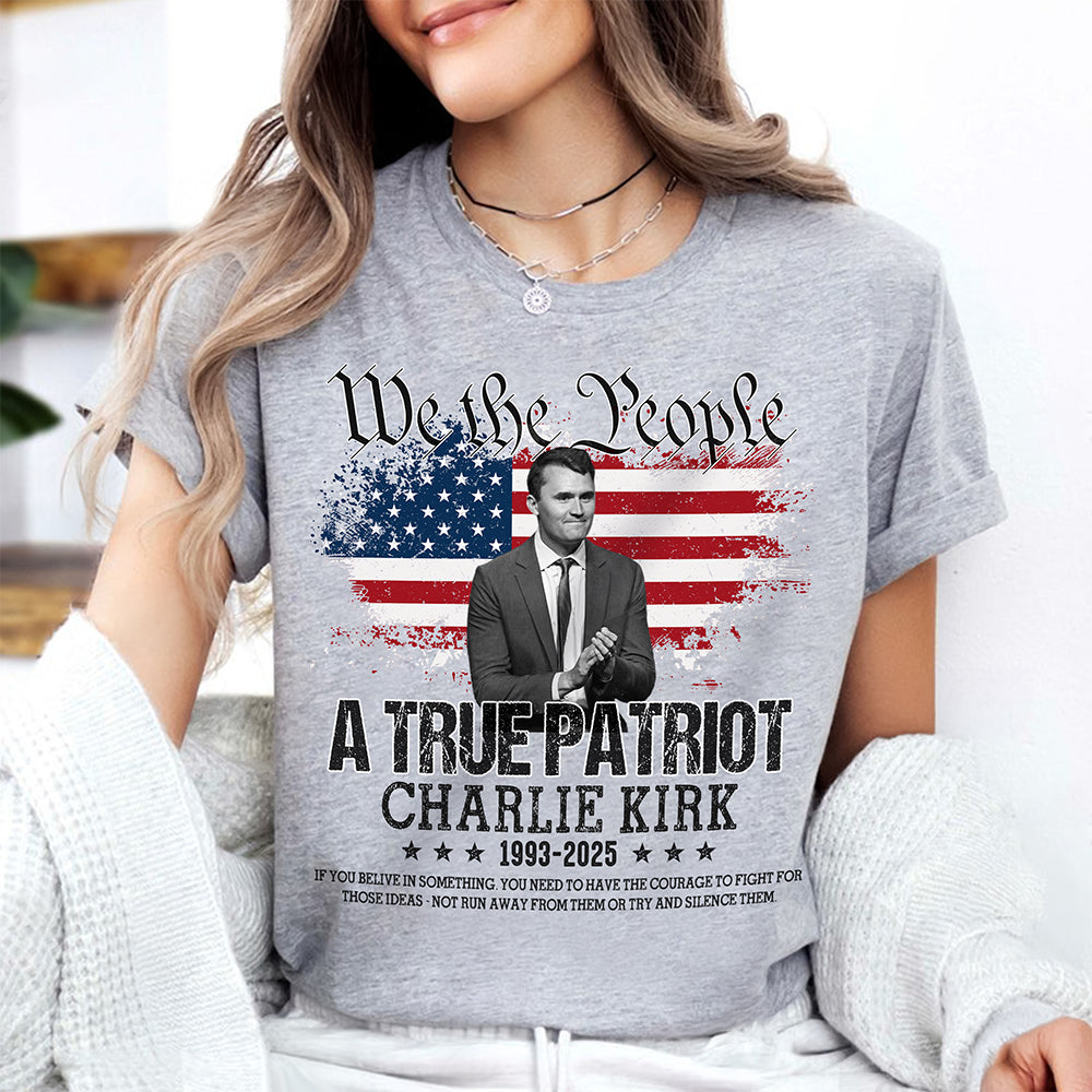 True Patriot Charlie Kirk 1993-2025 Memorial Bright Shirt CH07 67402