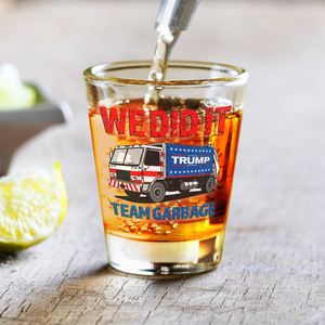 Trump Garbage Truck We Did It Shot Glass HO82 65358