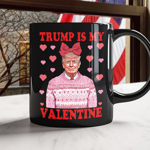 Donald Trump Is My Valentine Black Mug LM32 65215