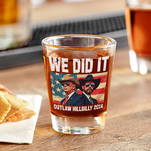 We Did It Outlaw Hillbilly 2024 Trump Vance Shot Glass N304 HA75 63894