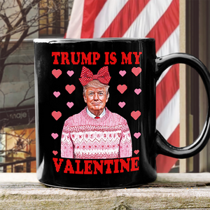 Donald Trump Is My Valentine Black Mug LM32 65215