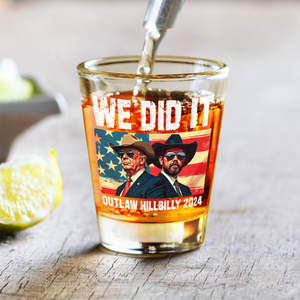 We Did It Outlaw Hillbilly 2024 Trump Vance Shot Glass N304 HA75 63894