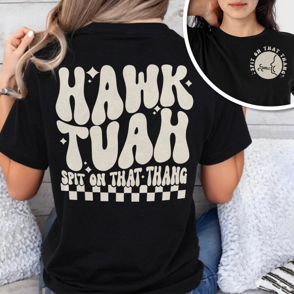 Hawk Tuah Spit On That Thang Front And Back Shirt HA75 62850