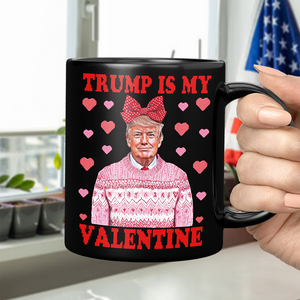 Donald Trump Is My Valentine Black Mug LM32 65215