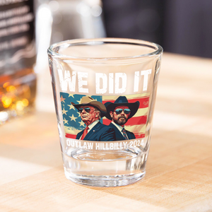 We Did It Outlaw Hillbilly 2024 Trump Vance Shot Glass N304 HA75 63894