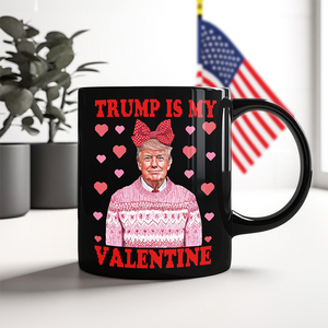 Donald Trump Is My Valentine Black Mug LM32 65215