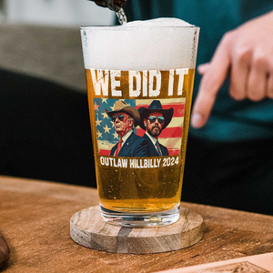 We Did It Outlaw Hillbilly 2024 Trump Vance Beer Glass N304 HA75 63906