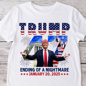 Ending of Nightmare Donald Trump 47th US President Inauguration Day 2025 Bright Shirt CH07 67276