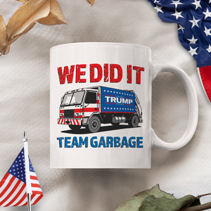 Donald Trump Team Garbage We Did It Mug HO82 65206