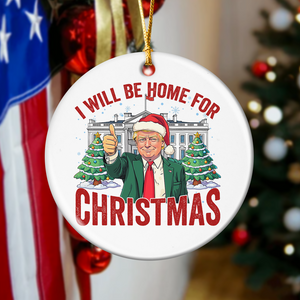 Trump I'll Be Home for Christmas, Humorous Trump Ceramic Ornament HA75 63750