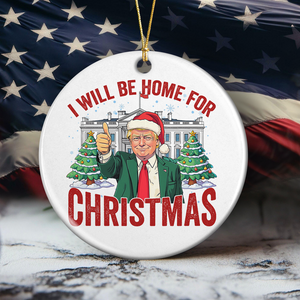 Trump I'll Be Home for Christmas, Humorous Trump Ceramic Ornament HA75 63750