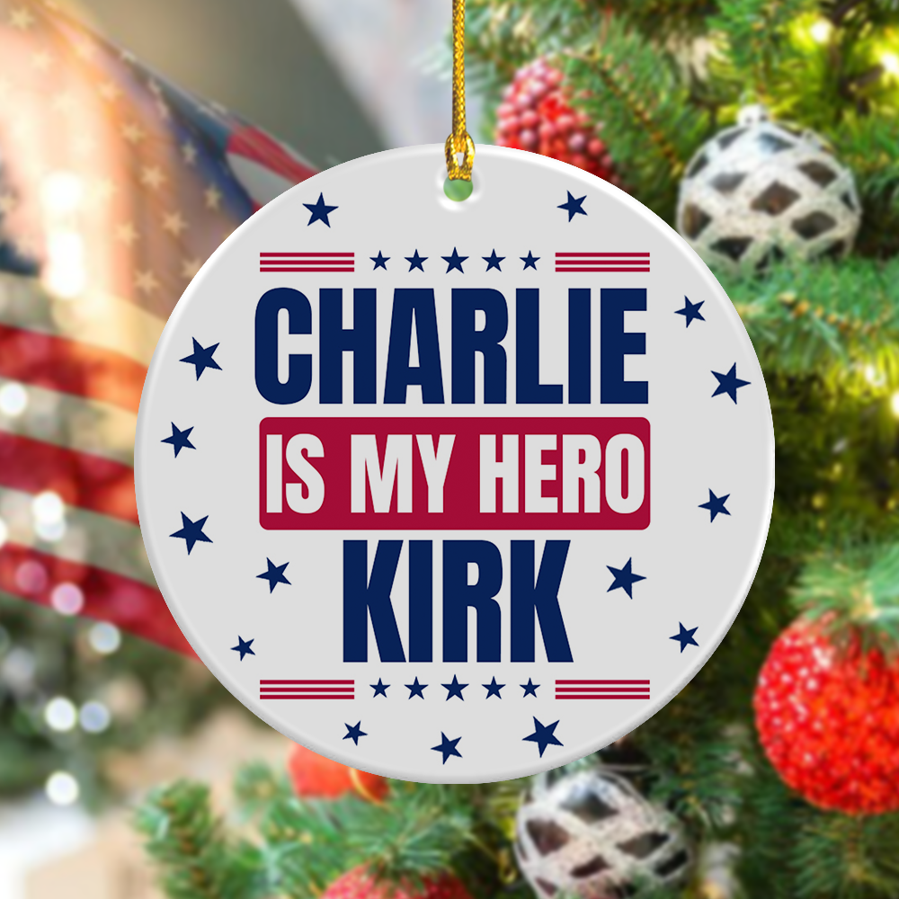 Charlie Kirk Is My Hero Memorial Personalized Ceramic Ornament LM32 65563