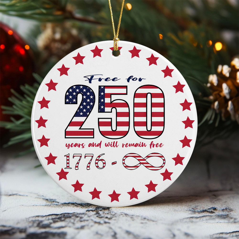 Free For 250 Years And Will Remain Free Ceramic Ornament Independence Day HA75 897430