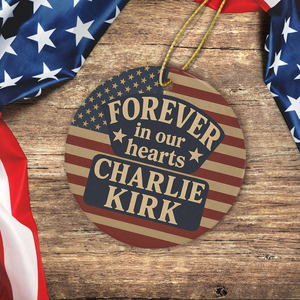 Pray For With Charlie Kirk, Forever In Our Heart Ceramic Ornament LM32 65653