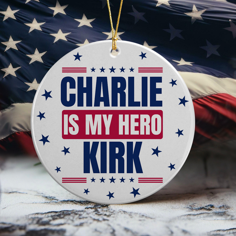 Charlie Kirk Is My Hero Memorial Personalized Ceramic Ornament LM32 65563