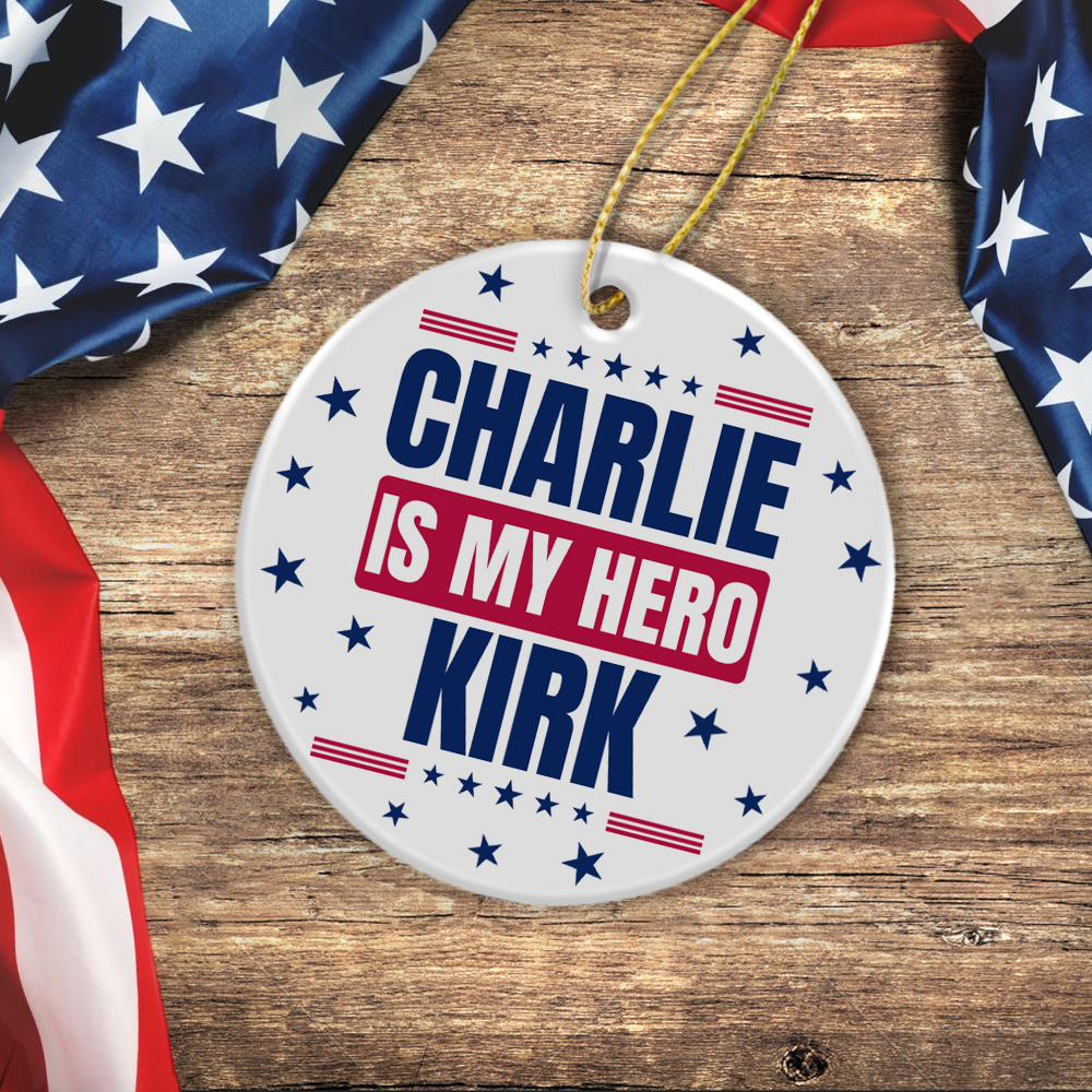 Charlie Kirk Is My Hero Memorial Personalized Ceramic Ornament LM32 65563