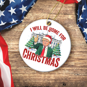 Trump I'll Be Home for Christmas, Humorous Trump Ceramic Ornament HA75 63750