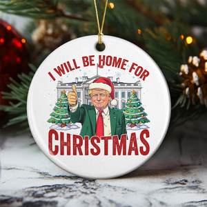 Trump I'll Be Home for Christmas, Humorous Trump Ceramic Ornament HA75 63750