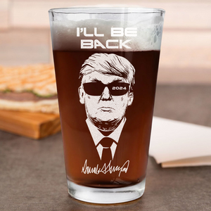 I'll Be Back 2024 Trump Laser Engraved Beer Glass TH10 N304 62635