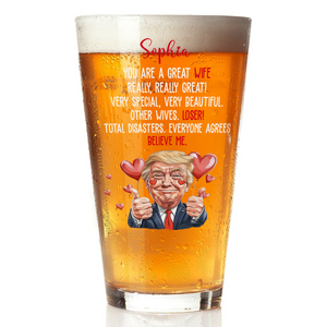 Trump You Are a Great Person Beer Glass Gift for Husband, Wife, Boyfriend, Girlfriend CH07 67260