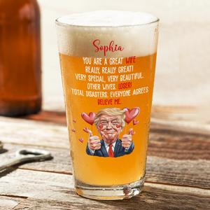 Trump You Are a Great Person Beer Glass Gift for Husband, Wife, Boyfriend, Girlfriend CH07 67260