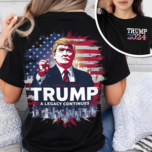 Trump 2024 - A Legacy Continues Front And Back Shirt HA75 62714