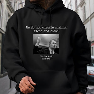 We Do Not Wrestle Against Flesh And Blood - Charlie Kirk Remember Dark Shirt CH07 67418