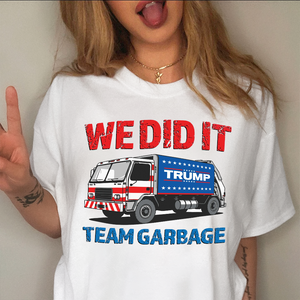 Donald Trump Team Garbage We Did It Shirt HO82 65210