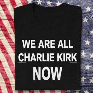We Are All Charlie Kirk Now Memorial Dark Shirt LM32 65703