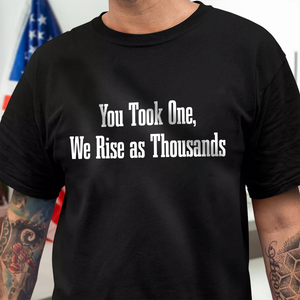Charlie Kirk You Took One, We Rise As Thoudsans Dark Shirt LM32 65667