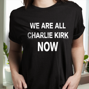 We Are All Charlie Kirk Now Memorial Dark Shirt LM32 65703
