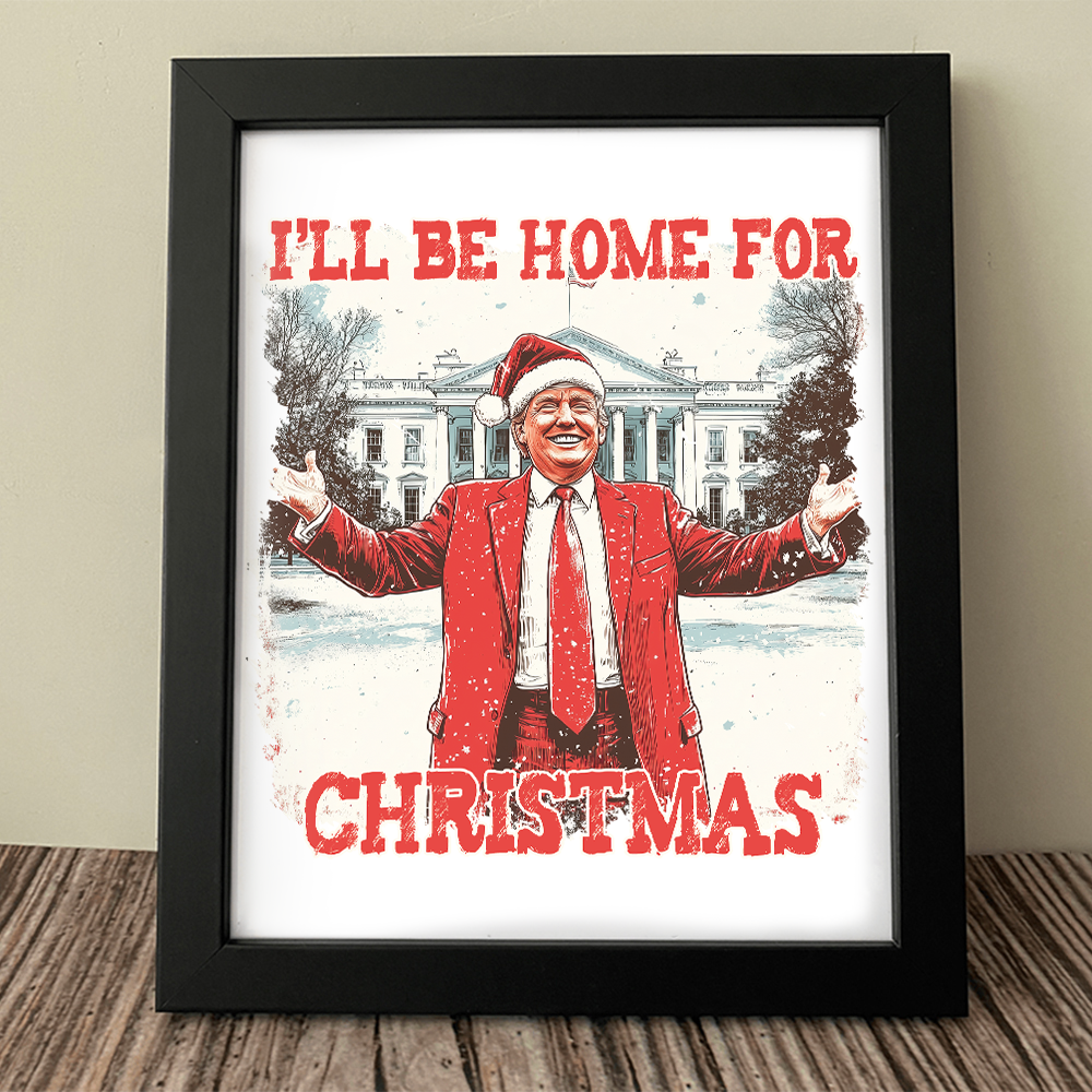 Trump I'll Be Home for Christmas | Make Christmas Great Again Picture Frame HA75 63754