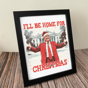 Trump I'll Be Home for Christmas | Make Christmas Great Again Picture Frame HA75 63754