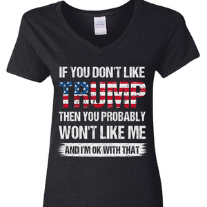 If You Don't Like Trump Then You Probably Won't Like Me Dark Shirt N304 62440