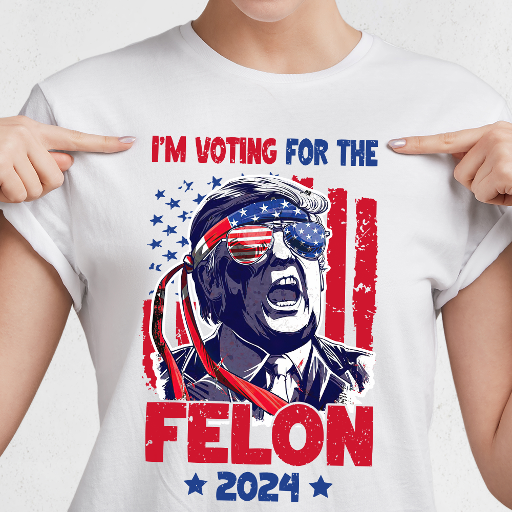 Trump I'm Voting For The Felon 2024 Personalized Gift Shirt HA75 62658