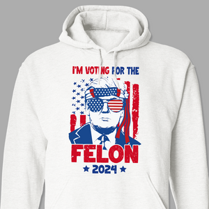 Trump I'm Voting For The Felon 2024 Personalized Gift Shirt HA75 62658