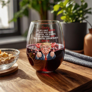 Trump You Are a Great Person Wine Glass Gift for Husband, Wife, Boyfriend, Girlfriend CH07 67258