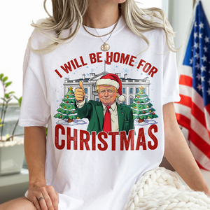 Trump I'll Be Home for Christmas, Humorous Trump Christmas Shirt HA75 63746