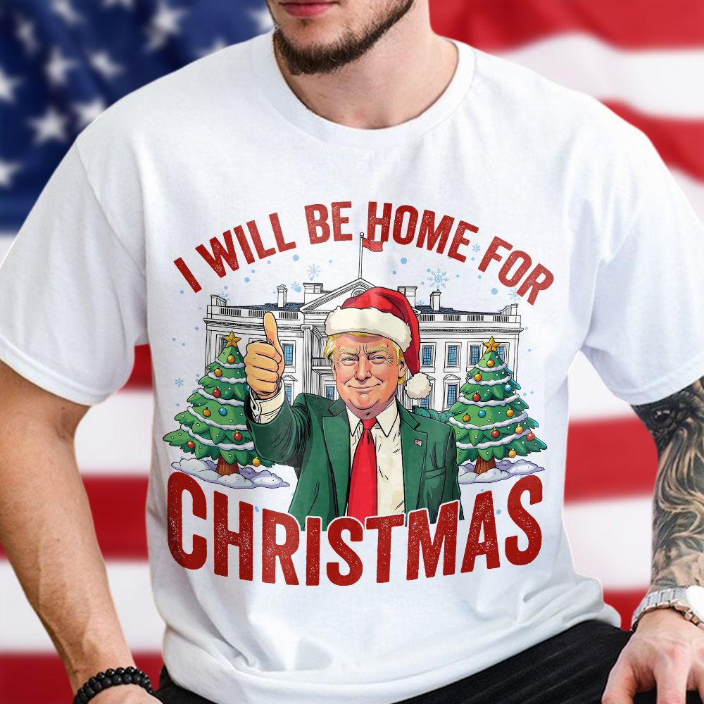 Trump I'll Be Home for Christmas, Humorous Trump Christmas Shirt HA75 63746