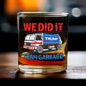 Donald Trump Team Garbage We Did It Rock Glass HO82 65204