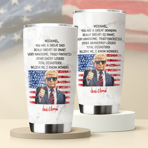 Custom Name You Are A Great Dad With Funny President Trump Tumbler HO82 65560