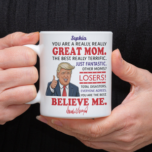 You Are A Great Mom Personalized White Mug Funny Trump Mother's Day HA75 64374