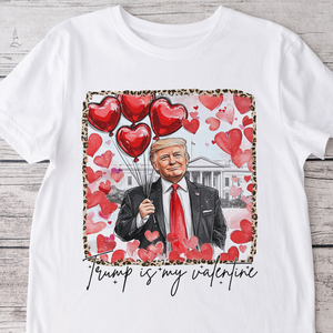 Trump Is My Valentine Bright Shirt TH10 64243