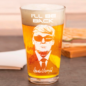 I'll Be Back 2024 Trump Laser Engraved Beer Glass TH10 N304 62635