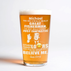 You Are A Great Fisherman Trump Engraved Beer Glass DM01 62637